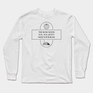 The Boss Needs You, You Don't Need Your Boss - Union Long Sleeve T-Shirt